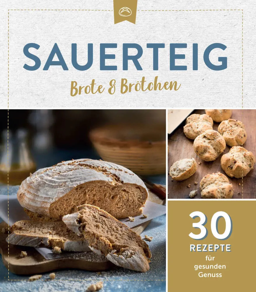 Sauerteig Brote & Brötchen | 30 Rezepte für gesunden Genuss | Taschenbuch