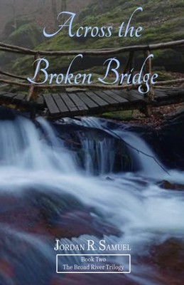Across the Broken Bridge (The Broad River Trilogy)