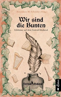 Wir sind die Bunten. Erlebnisse auf dem Festival-Mediaval. Anthologie. Schulzke,