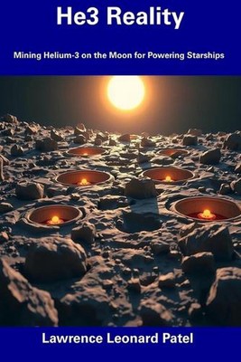 He3 Realität: Abbau von Helium-3 auf dem Mond zum Antrieb von Raumschiffen von Lawrence Leon
