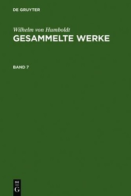 Wilhelm Von Humboldt Wilhelm Von Humboldt: Gesammelte Werke. Band 7 (Hardback)