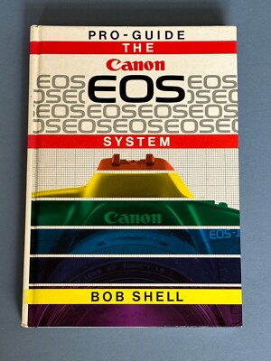Pro-Guide, The Canon EOS System, by Bob Shell, Hardback. 1990