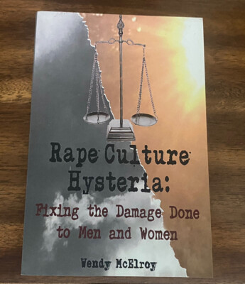 Rape Culture Hysteria : Fixing the Damage Done to Men and Women by Wendy McElroy