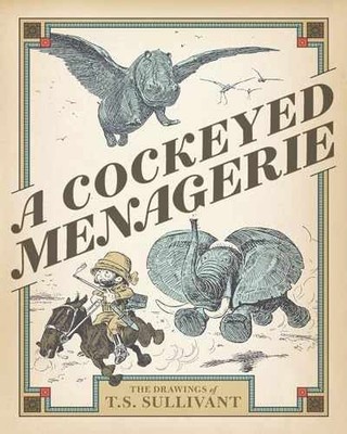 A Cockeyed Menagerie: The Drawings - Hardcover, by Sullivant T.S. - Acceptable