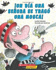 UN UN DIA UNA SENORA SE TRAGO UNA MOSCA! (THERE WAS AN OLD By Lucille Colandro