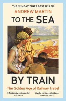 TO THE SEA BY TRAIN by MARTIN, ANDREW Paperback Self Help Business