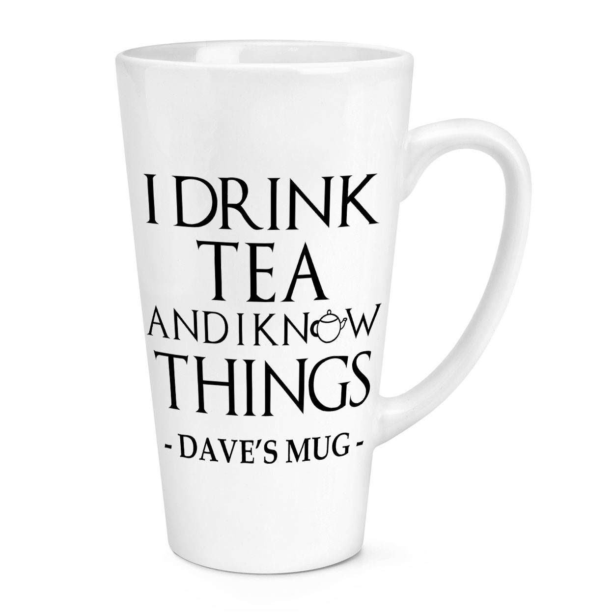 Personalised I Drink Tea And I Know Things 17oz Large Latte Mug Cup Funny Dad