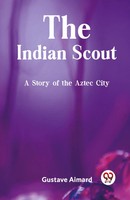The Indian Scout A Story Of The Aztec City | Gustave Aimard | Taschenbuch | 2024