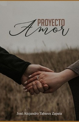 Proyecto Amor: Una novela, que te hablar? de las metas del verdadero amor. by Jo