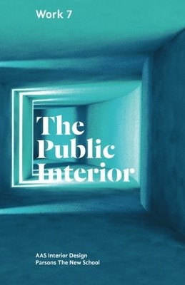 THE PUBLIC INTERIOR: WORK 7 PARSONS AAS INTERIOR DESIGN By Johanne NEW