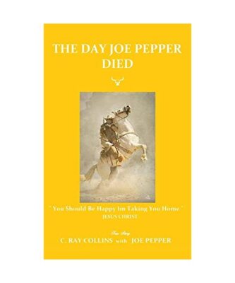 The Day Joe Pepper Died, Pepper, Joe; Collins, C Ray