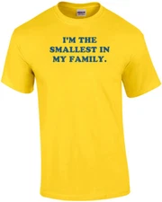 I'M THE SMALLEST IN MY FAMILY. Shirt
