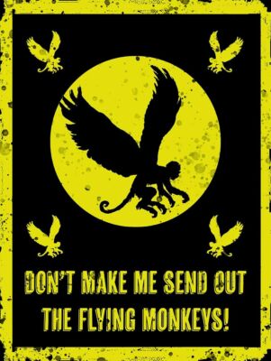 Don't Make Me Send Out The Flying Monkeys, Wizard of Oz, WOZ Humor Metal Sign