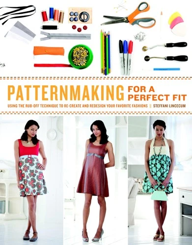 Patternmaking for a Perfect Fit: Using the Rub-off Technique to Re-create an...