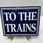 Vintage To The Trains Railroad Railway Station Porcelain Enamel Man Cave Sign