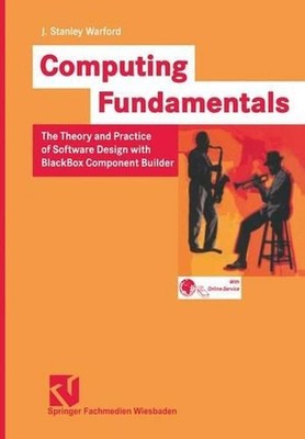 Computing Fundamentals: The Theory and Practice of Software Design with BlackBox