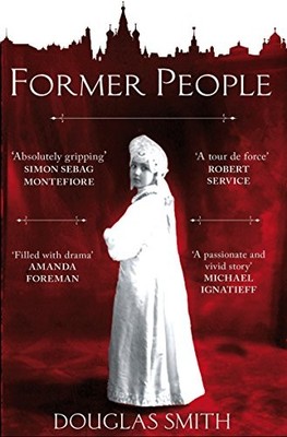 Former People: The Destruction of the Russian Aristocracy by Smith, Douglas