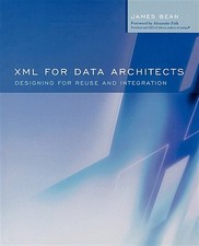 Xml for Data Architects : Designing for Reuse and Integration, Paperback by B...