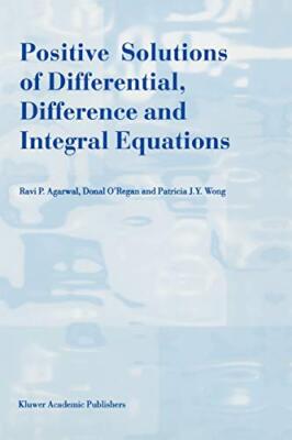 Positive Differential Positive Solutions of Differential, Difference and Integral Equations ...