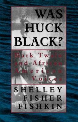 Was Huck Black?: Mark Twain and African-American Voices (Oxford Paperbacks) by 