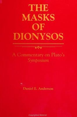 The Masks of Dionysos: A Commentary on Plato's Symposium (Ancient Greek Phil...