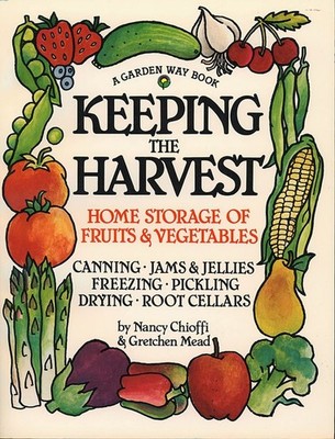 Keeping the Harvest: Preserving Your Fruits, Vegetables and Herbs (Down-to-E...
