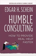 Humble Consulting: How to Provide Real Help Faster, Schein, Edgar H., Good Book