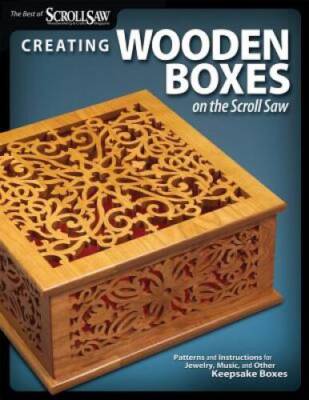 Creating Wooden Boxes on the Scroll Saw: Patterns and Instructions for Je - GOOD