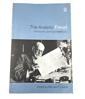 The Analytic Freud - Philosophy and Psychoanalysis by Michael Levine PB 2000