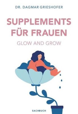 Dr. Dagmar Grieshof Glow and Grow: Supplements für Frau (Paperback) (UK IMPORT)
