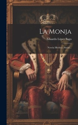 La Monja: Novela Medico - Social... [Spanish] by Bago, Eduardo López