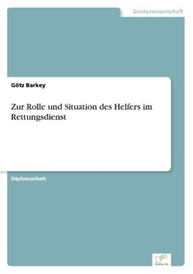 Zur Rolle und Situation des Helfers im Rettungsdiens[...] | Buch | 9783838664453