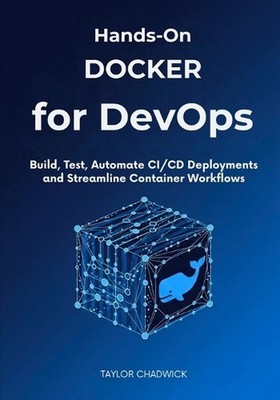 Hands-On Docker for DevOps: Build, Test, Automate CI/CD Deployments and Streamli