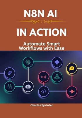 N8N AI in Action: Automate Smart Workflows with Ease by Charles Sprinter Paperba