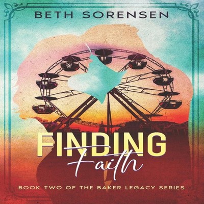 Finding Faith Book Two of The Baker Legacy Series Beth Sorensen P