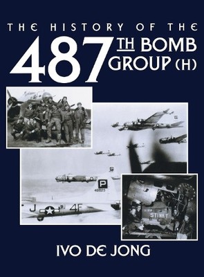 Ivo De Jong The History of the 487th Bomb Group (H) (Taschenbuch)
