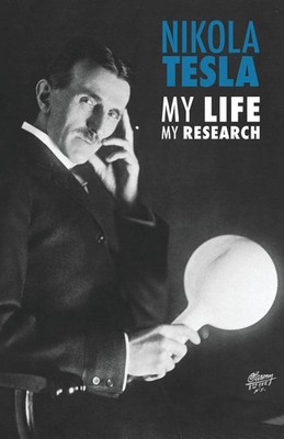 Nikola Tesla My Life, My Research Nikola Tesla Taschenbuch Englisch 2018