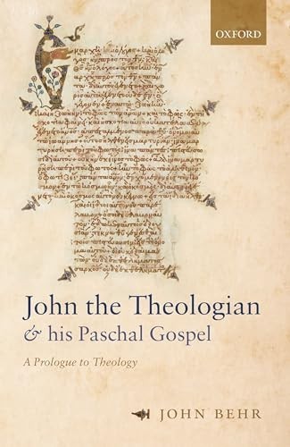 John the Theologian and His Paschal Gospel : A Prologue to Theology by John...