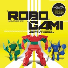 Robogami: Fold Your Own Robots and Battle Your Friends - Fuchimoto, Muneji -...