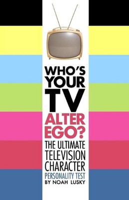 Wer ist dein TV Alter Ego?: Der ultimative TV-Charakter-Persönlichkeitstest von 