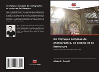 Alban E. Smajli | Un Triptyque Composé De Photographie, De CinéMa Et De...