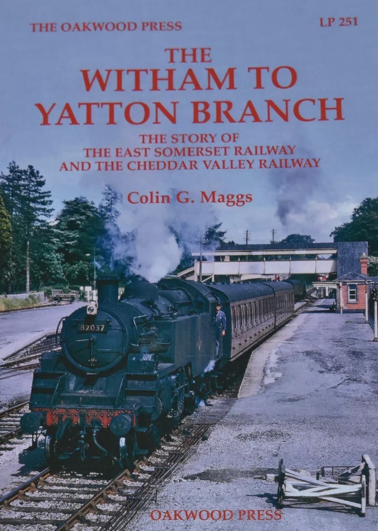 WITHAM TO YATTON BRANCH East Somerset Steam Railway NEW Cheddar Valley History