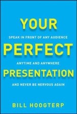 Your Perfect Presentation: Speak in Front of Any Audience Anytime Anywhere...