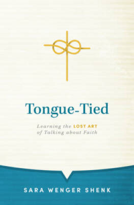 Tongue-tied: Learning the Lost Art of Talking About Faith By Shenk - VERY GOOD