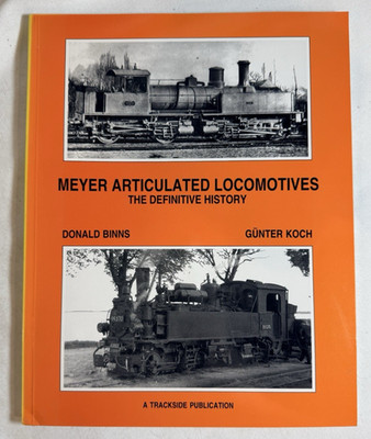 Meyer Articulated Locomotives: Definitive History by D. Binns and G. Koch, 1997