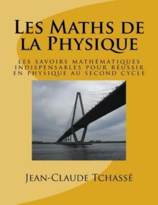 Les Maths De La Physique: Les Savoirs Math?Matiques Indispensables Pour R?U...