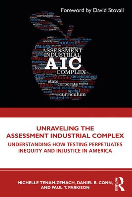 Unraveling the Assessment Industrial Complex: Understanding How Testing