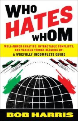 Who Hates Whom: Well-Armed Fanatics, Intractable Conflicts, and Various T - GOOD