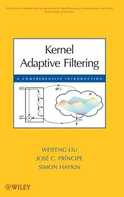 Kernel Adaptive Filtering: A Comprehensive Introduction by Weifeng Liu (English)