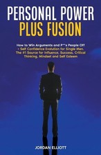 Personal Power Plus Fusion. How to Win Arguments and P**s People Off + Self Conf